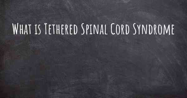 What is Tethered Spinal Cord Syndrome