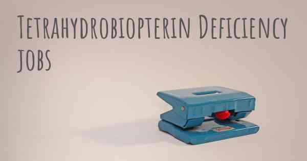 Tetrahydrobiopterin Deficiency jobs
