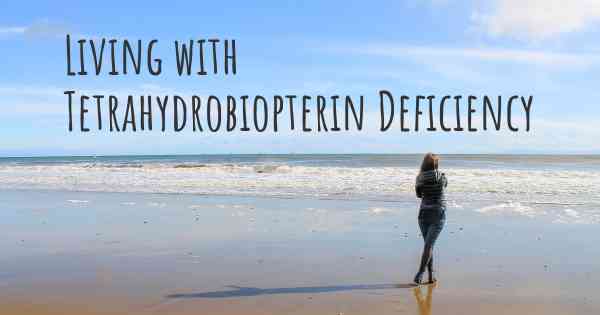 Living with Tetrahydrobiopterin Deficiency