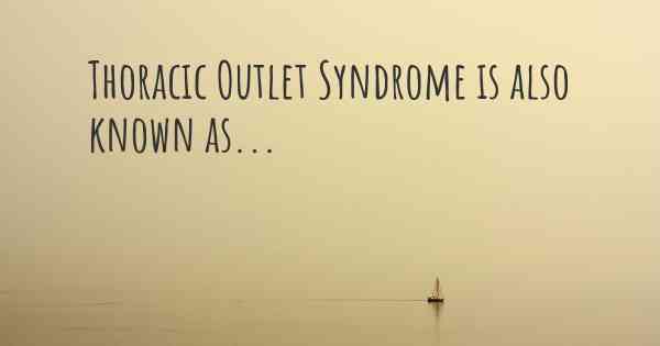 Thoracic Outlet Syndrome is also known as...