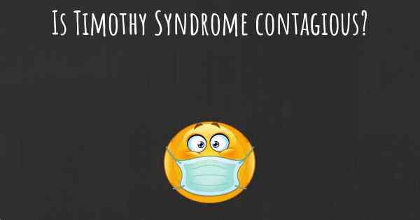 Is Timothy Syndrome contagious?