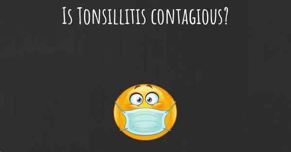 Is Tonsillitis contagious?