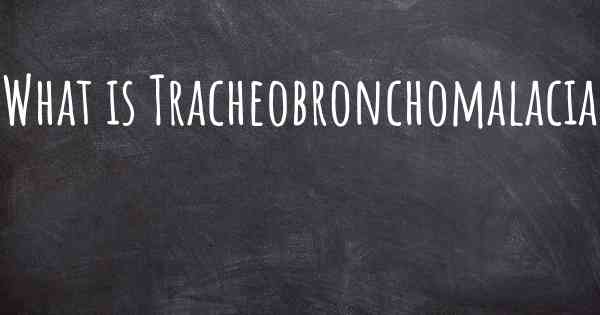 What is Tracheobronchomalacia
