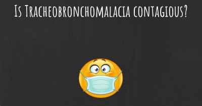 Is Tracheobronchomalacia contagious?