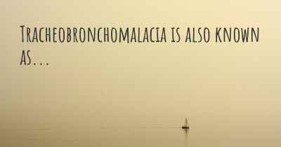 Tracheobronchomalacia is also known as...