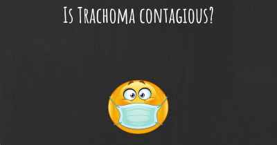 Is Trachoma contagious?