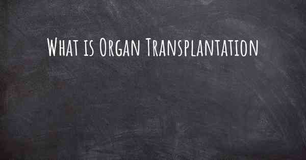 What is Organ Transplantation