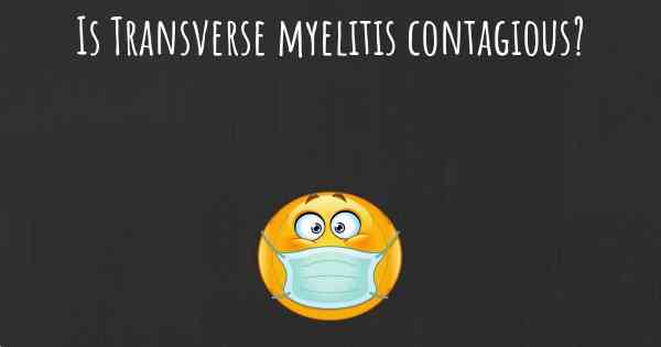 Is Transverse myelitis contagious?