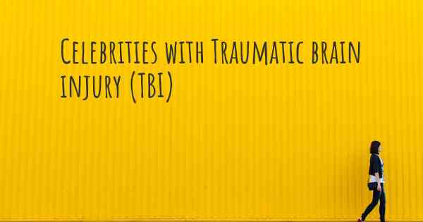 Celebrities with Traumatic brain injury (TBI)