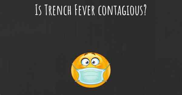 Is Trench Fever contagious?