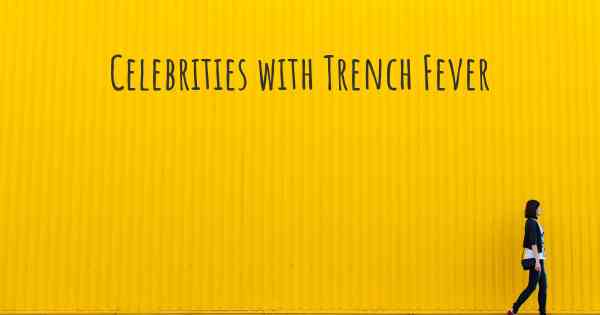 Celebrities with Trench Fever
