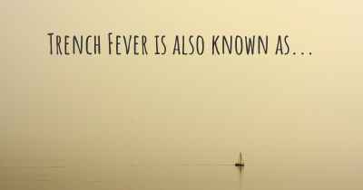 Trench Fever is also known as...
