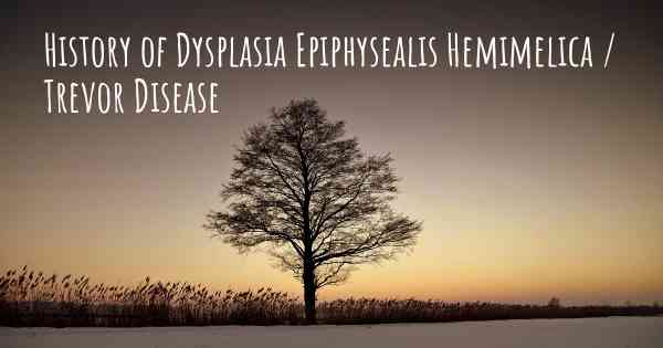 History of Dysplasia Epiphysealis Hemimelica / Trevor Disease