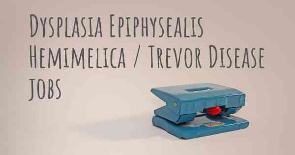Dysplasia Epiphysealis Hemimelica / Trevor Disease jobs