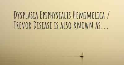 Dysplasia Epiphysealis Hemimelica / Trevor Disease is also known as...