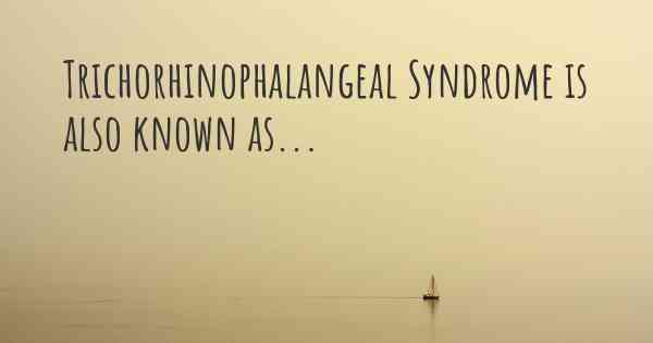 Trichorhinophalangeal Syndrome is also known as...