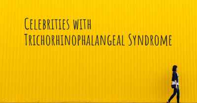 Celebrities with Trichorhinophalangeal Syndrome