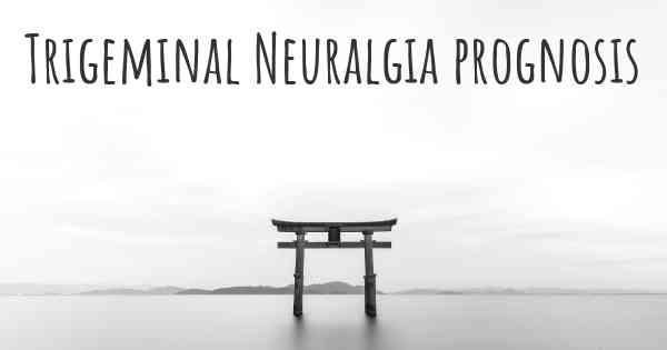 Trigeminal Neuralgia prognosis