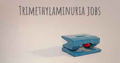 Trimethylaminuria jobs