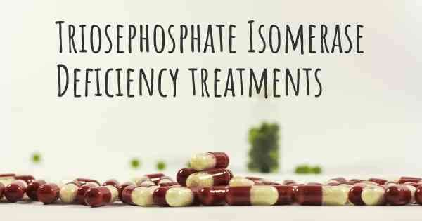 Triosephosphate Isomerase Deficiency treatments