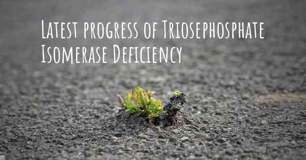 Latest progress of Triosephosphate Isomerase Deficiency