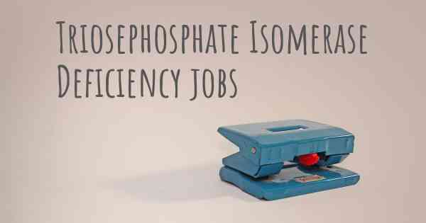 Triosephosphate Isomerase Deficiency jobs