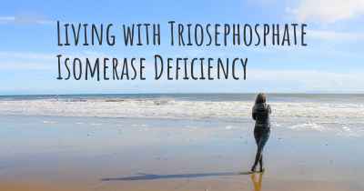 Living with Triosephosphate Isomerase Deficiency