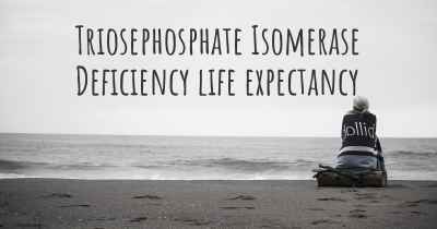 Triosephosphate Isomerase Deficiency life expectancy