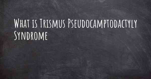 What is Trismus Pseudocamptodactyly Syndrome