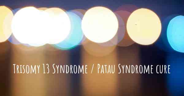 Trisomy 13 Syndrome / Patau Syndrome cure