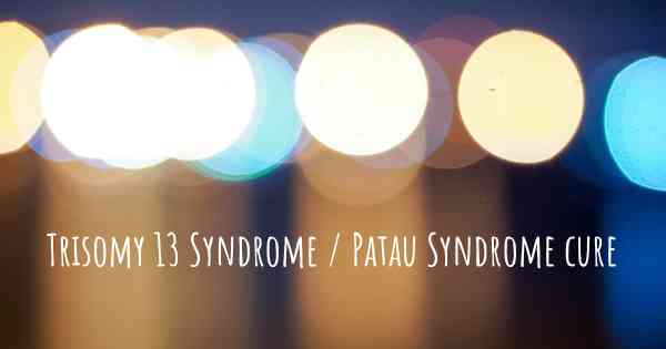 Trisomy 13 Syndrome / Patau Syndrome cure