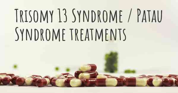 Trisomy 13 Syndrome / Patau Syndrome treatments
