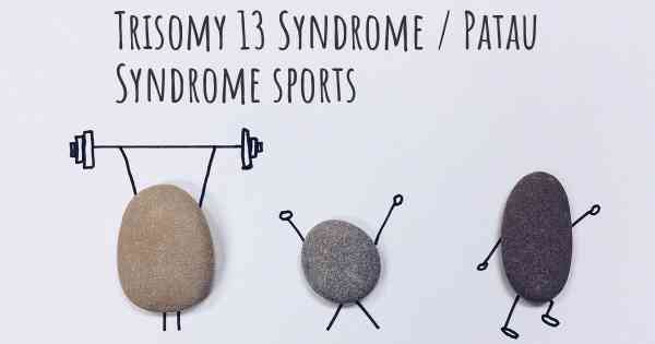 Trisomy 13 Syndrome / Patau Syndrome sports