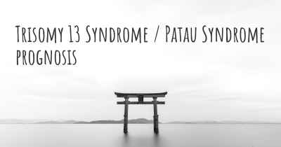 Trisomy 13 Syndrome / Patau Syndrome prognosis
