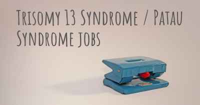 Trisomy 13 Syndrome / Patau Syndrome jobs