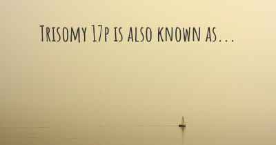Trisomy 17p is also known as...