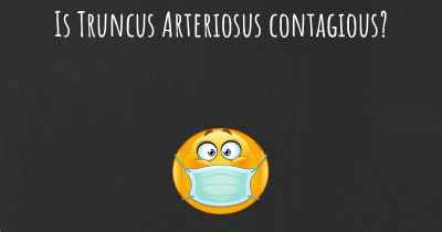 Is Truncus Arteriosus contagious?