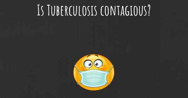 Is Tuberculosis contagious?