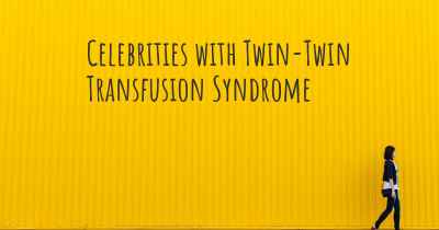 Celebrities with Twin-Twin Transfusion Syndrome