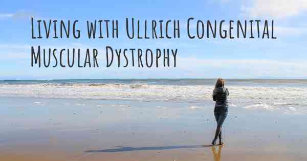 Living with Ullrich Congenital Muscular Dystrophy