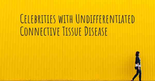 Celebrities with Undifferentiated Connective Tissue Disease