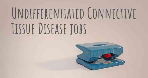 Undifferentiated Connective Tissue Disease jobs