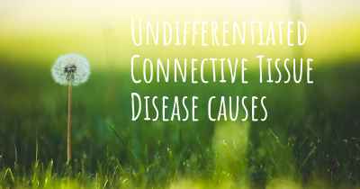 Undifferentiated Connective Tissue Disease causes