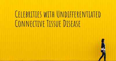 Celebrities with Undifferentiated Connective Tissue Disease