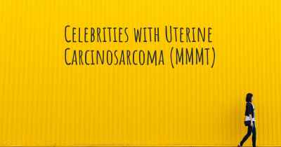 Celebrities with Uterine Carcinosarcoma (MMMT)
