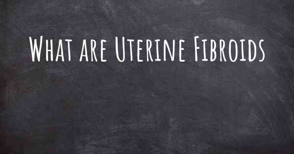 What are Uterine Fibroids