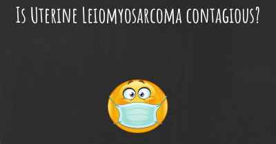 Is Uterine Leiomyosarcoma contagious?