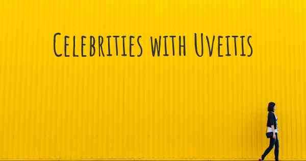 Celebrities with Uveitis