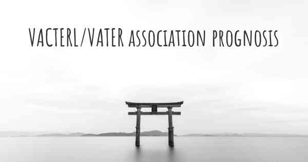 VACTERL/VATER association prognosis