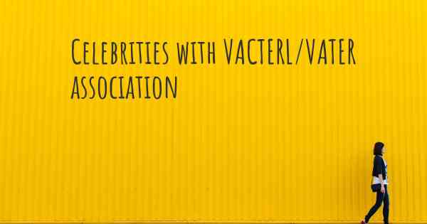 Celebrities with VACTERL/VATER association